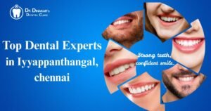 Top Dental Experts in Iyyappanthangal
