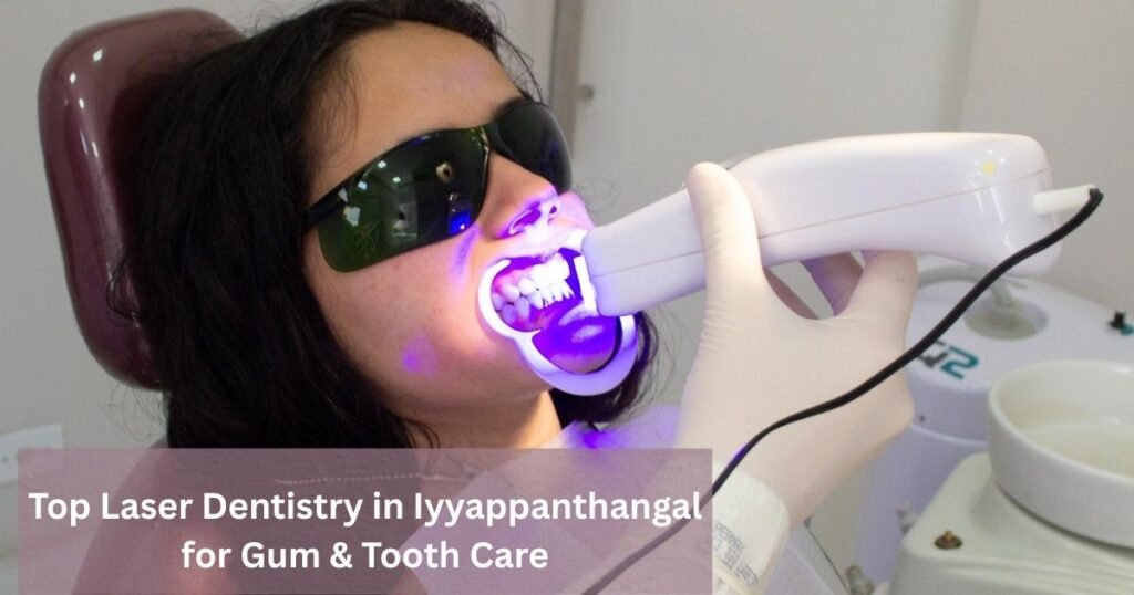 Laser Dentistry in Iyyappanthangal